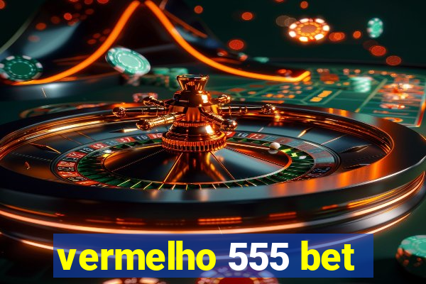 vermelho 555 bet